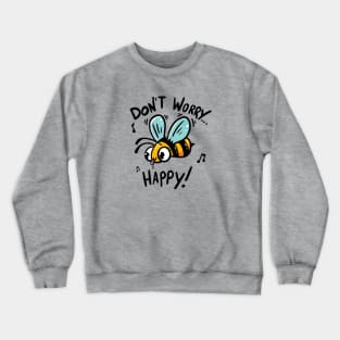 Don’t Worry Bee Happy Crewneck Sweatshirt